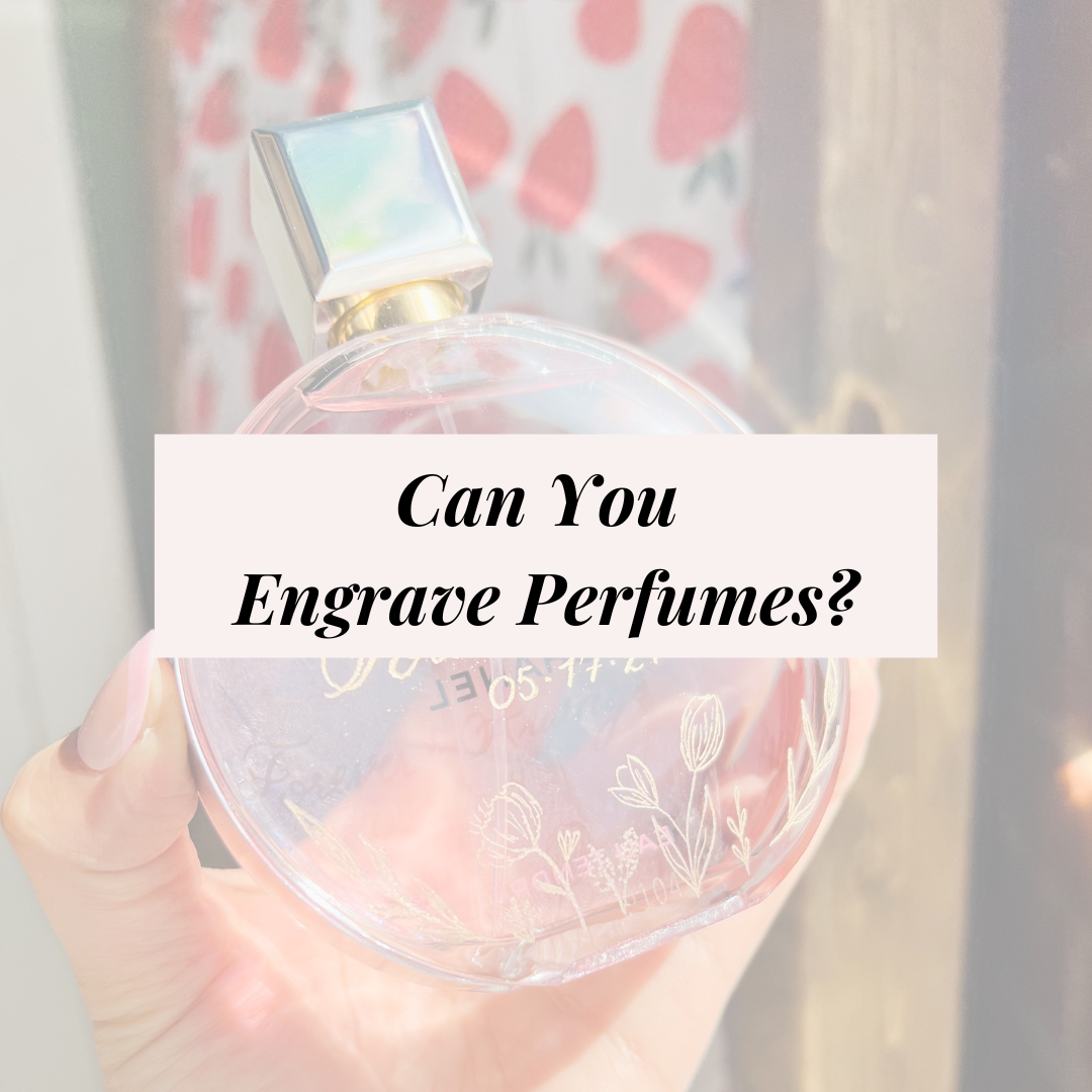 Can You Engrave Perfume?